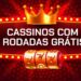 Cassinos com Rodadas Grátis em 2025 Cassinos com Rodadas Grátis em 2025