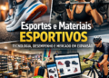 Esportes e materiais esportivos: tecnologia, desempenho e mercado em expansão