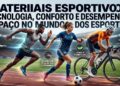 Materiais esportivos: tecnologia, conforto e desempenho ganham espaço no mundo dos esportes